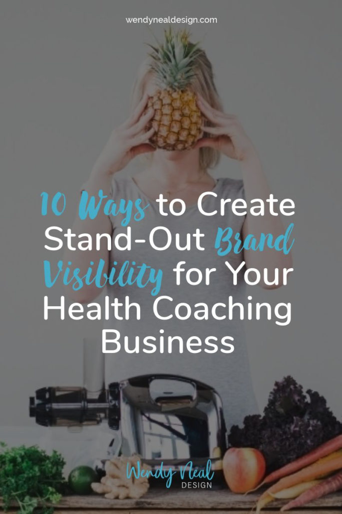 Wendy Neal Design - 10 Ways to Create Stand-Out Brand Visibility for Your Health Coaching Business